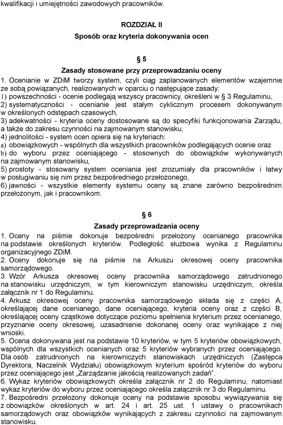 określeni w 3 Regulaminu, 2) systematyczności - ocenianie jest stałym cyklicznym procesem dokonywanym w określonych odstępach czasowych, 3) adekwatności - kryteria oceny dostosowane są do specyfiki