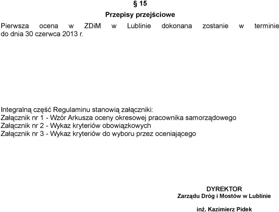 Integralną część Regulaminu stanowią załączniki: Załącznik nr 1 - Wzór Arkusza oceny okresowej