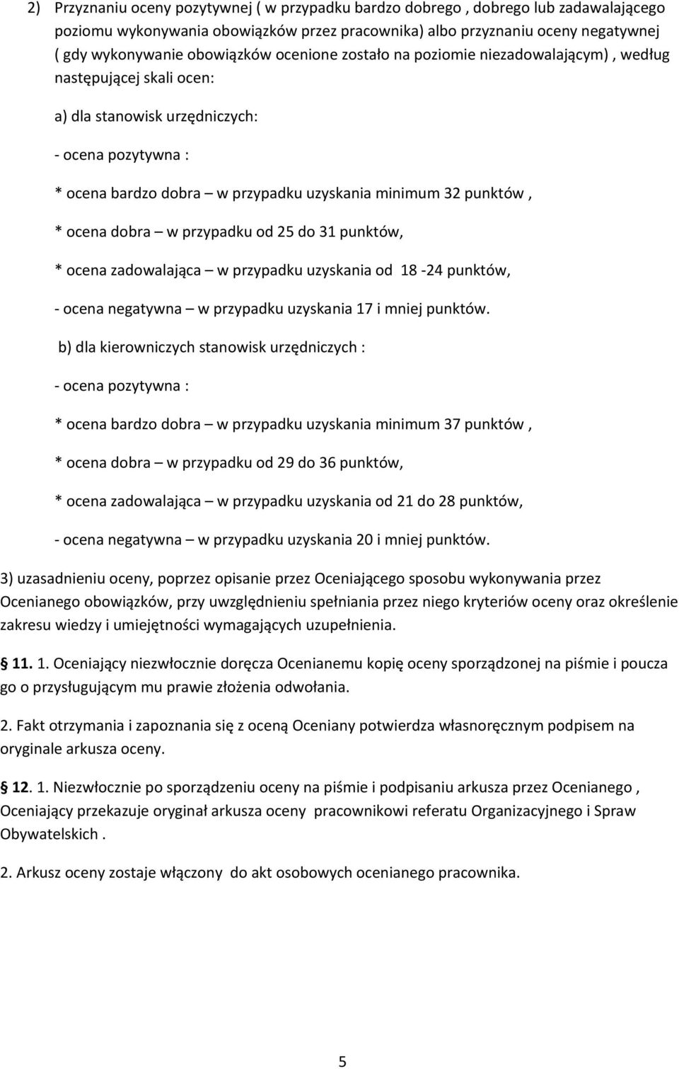 ocena dobra w przypadku od 25 do 31 punktów, * ocena zadowalająca w przypadku uzyskania od 18-24 punktów, - ocena negatywna w przypadku uzyskania 17 i mniej punktów.