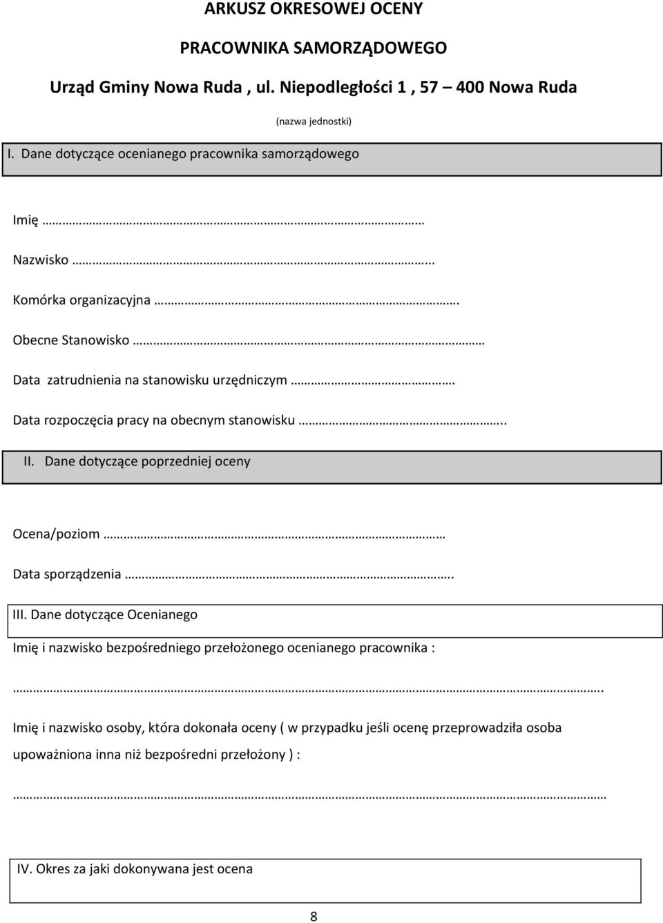 Data rozpoczęcia pracy na obecnym stanowisku.. II. Dane dotyczące poprzedniej oceny Ocena/poziom Data sporządzenia.. III.