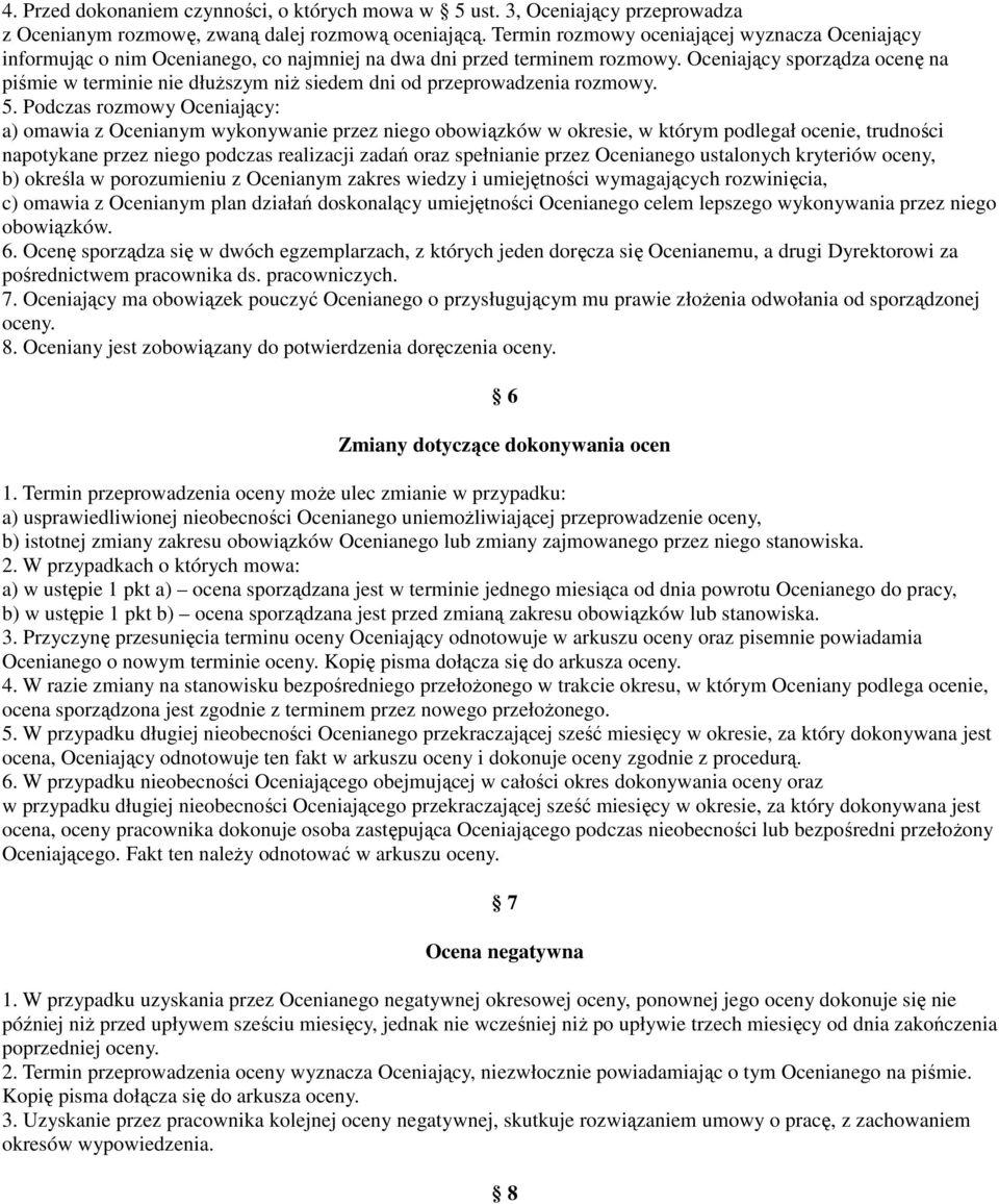 Oceniający sporządza ocenę na piśmie w terminie nie dłuŝszym niŝ siedem dni od przeprowadzenia rozmowy. 5.