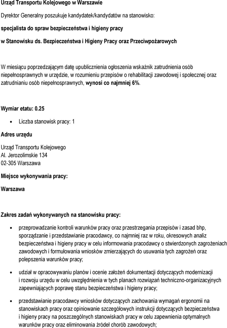 zawdwej i spłecznej raz zatrudnianiu sób niepełnsprawnych, wynsi c najmniej 6%. Wymiar etatu: 0.25 Liczba stanwisk pracy: 1 Adres urzędu Urząd Transprtu Klejweg Al.