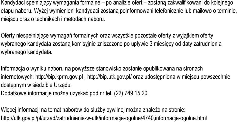 Oferty niespełniające wymagań frmalnych raz wszystkie pzstałe ferty z wyjątkiem ferty wybraneg kandydata zstaną kmisyjnie zniszczne p upływie 3 miesięcy d daty zatrudnienia wybraneg kandydata.