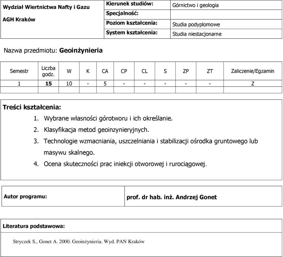 Technologie wzmacniania, uszczelniania i stabilizacji ośrodka gruntowego lub masywu skalnego. 4.