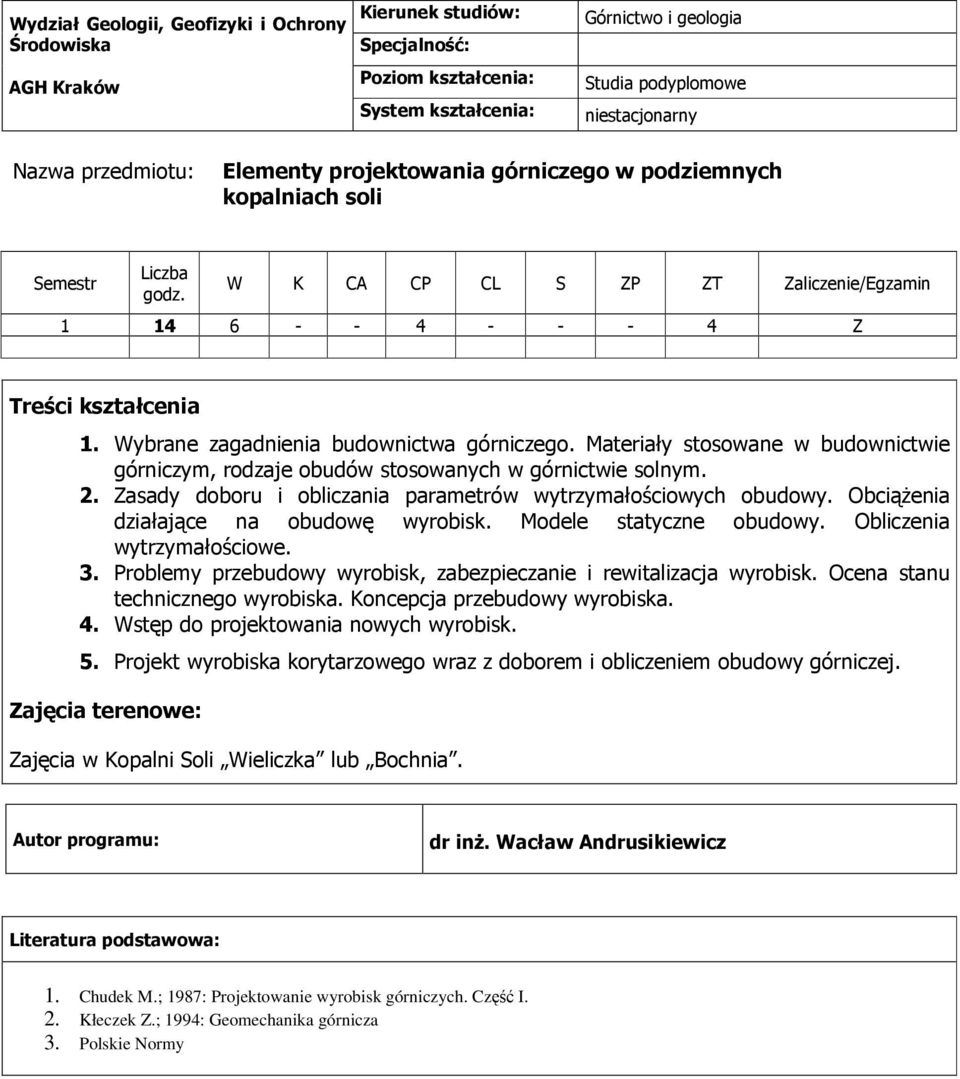 Zasady doboru i obliczania parametrów wytrzymałościowych obudowy. ObciąŜenia działające na obudowę wyrobisk. Modele statyczne obudowy. Obliczenia wytrzymałościowe. 3.