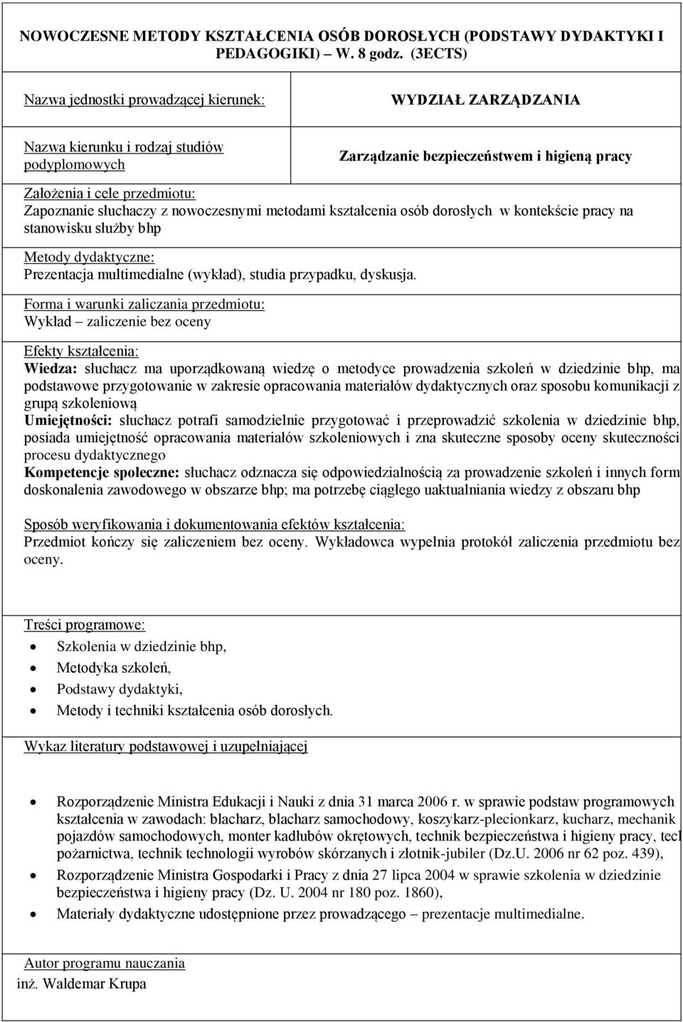 metodyce prowadzenia szkoleń w dziedzinie bhp, ma podstawowe przygotowanie w zakresie opracowania materiałów dydaktycznych oraz sposobu komunikacji z grupą szkoleniową Umiejętności: słuchacz potrafi