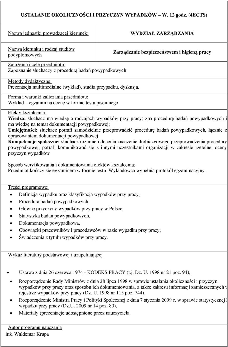 powypadkowych i ma wiedzę na temat dokumentacji powypadkowej; Umiejętności: słuchacz potrafi samodzielnie przeprowadzić procedurę badań powypadkowych, łącznie z opracowaniem dokumentacji powypadkowej