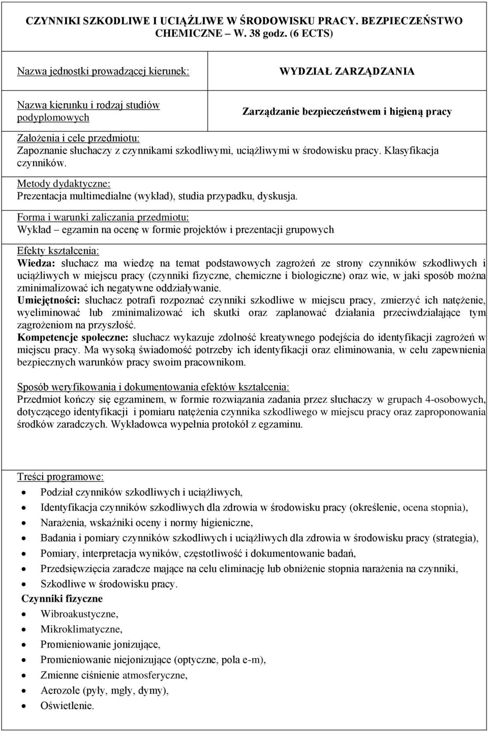 fizyczne, chemiczne i biologiczne) oraz wie, w jaki sposób można zminimalizować ich negatywne oddziaływanie.