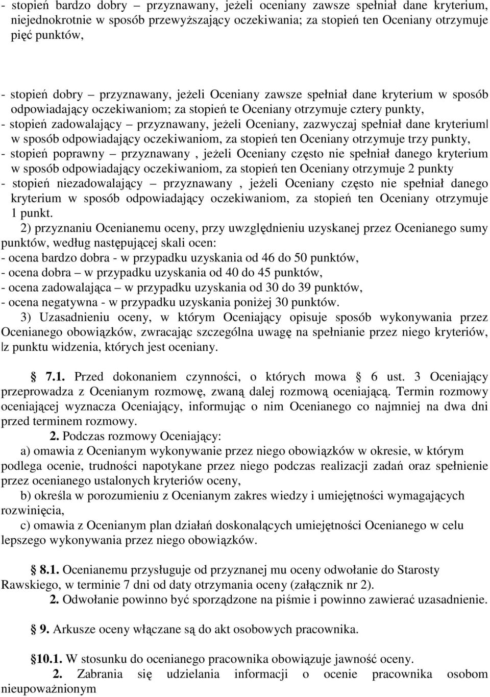 Oceniany, zazwyczaj spełniał dane kryterium w sposób odpowiadający oczekiwaniom, za stopień ten Oceniany otrzymuje trzy punkty, - stopień poprawny przyznawany, jeŝeli Oceniany często nie spełniał