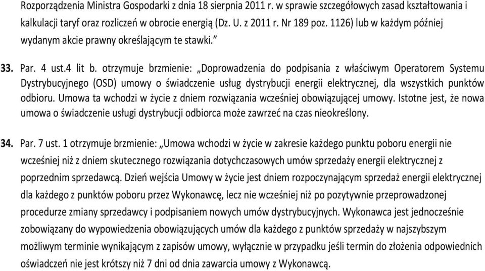 otrzymuje brzmienie: Doprowadzenia do podpisania z właściwym Operatorem Systemu Dystrybucyjnego (OSD) umowy o świadczenie usług dystrybucji energii elektrycznej, dla wszystkich punktów odbioru.