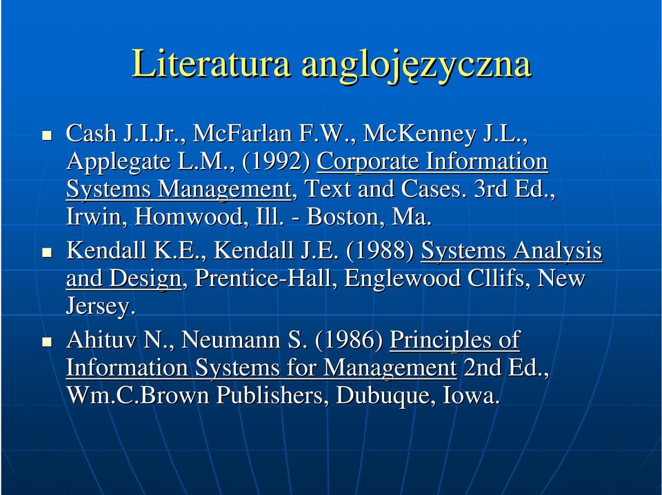 3rd Ed., Irwin, Homwood,, Ill. - Boston, Ma. Kendall K.E., Kendall J.E. (1988) Systems Analysis and Design,, Prentice-Hall, Englewood Cllifs,, New Jersey.