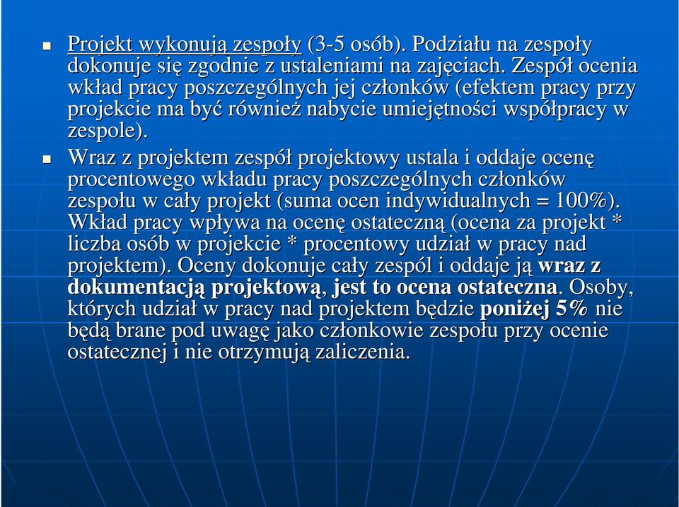 Wraz z projektem zespół projektowy ustala i oddaje ocenę procentowego wkładu pracy poszczególnych członk onków zespołu u w cały y projekt (suma ocen indywidualnych = 100%).