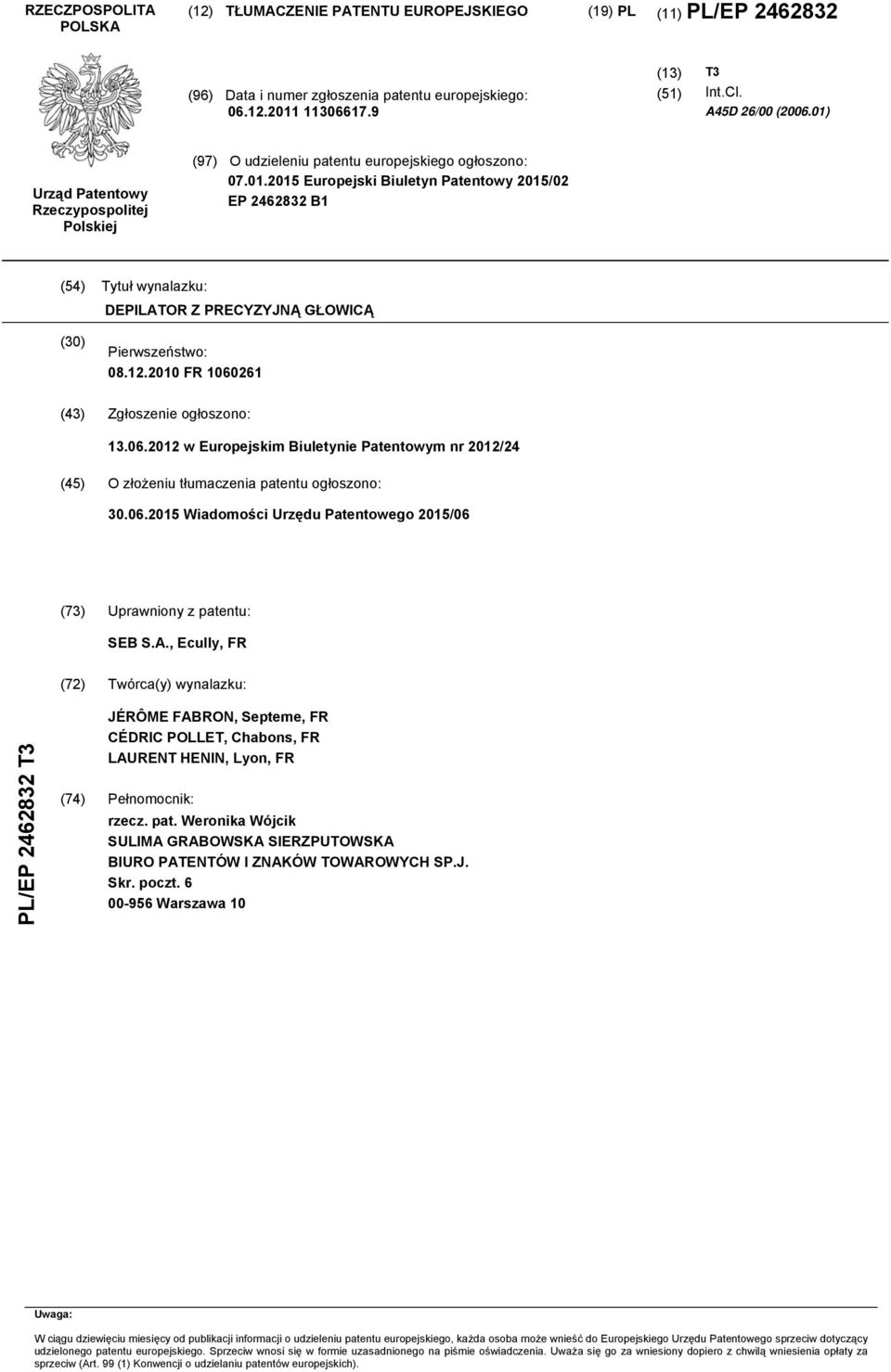 12. FR 60261 (43) Zgłoszenie ogłoszono: 13.06.12 w Europejskim Biuletynie Patentowym nr 12/24 (4) O złożeniu tłumaczenia patentu ogłoszono:.06. Wiadomości Urzędu Patentowego /06 (73) Uprawniony z patentu: SEB S.