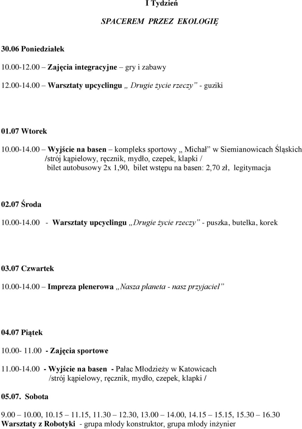 00 Wyjście na basen kompleks sportowy Michał w Siemianowicach Śląskich bilet autobusowy 2x 1,90, bilet wstępu na basen: 2,70 zł, legitymacja 02.07 Środa 10.00-14.