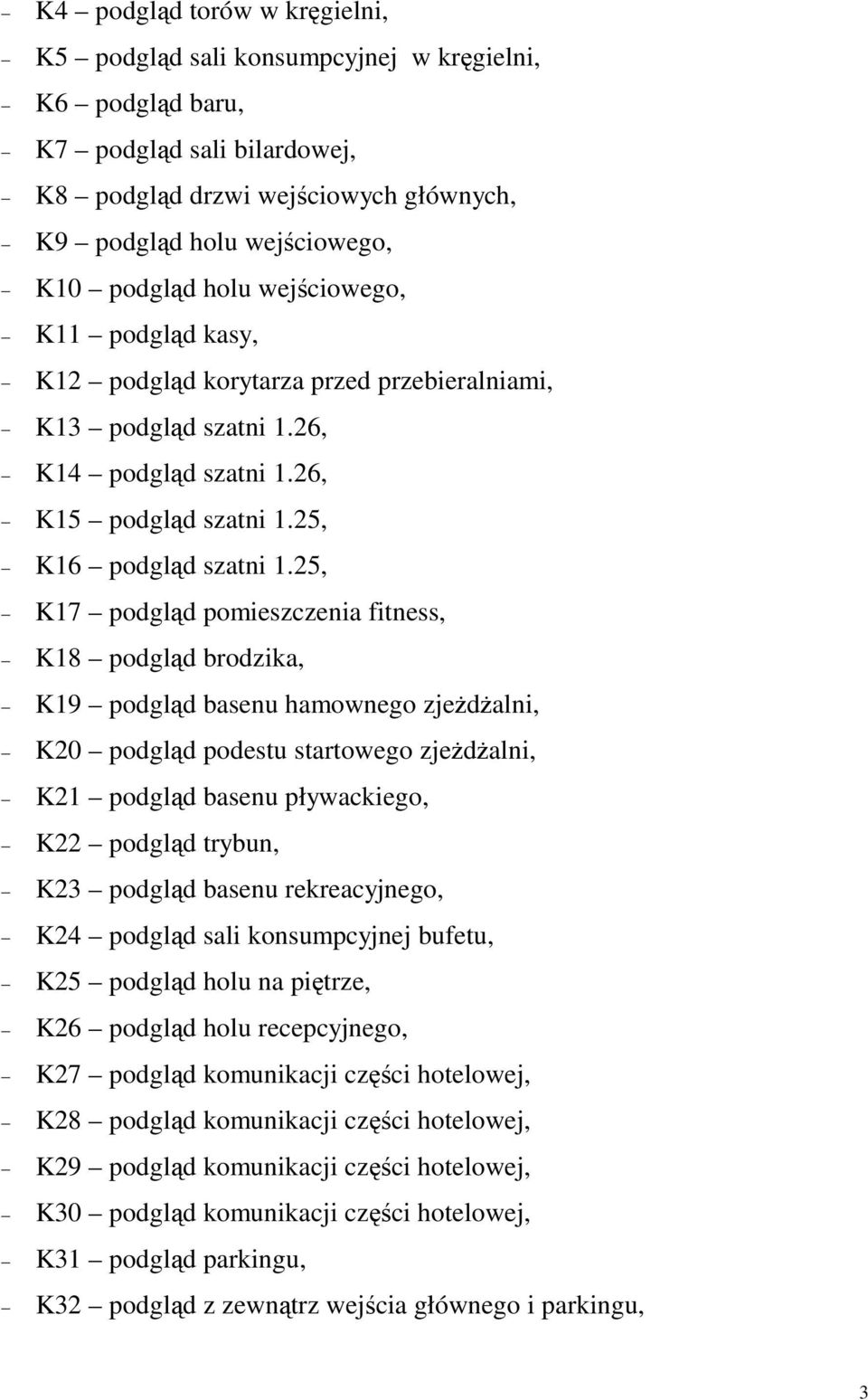 25, K17 podgląd pomieszczenia fitness, K18 podgląd brodzika, K19 podgląd basenu hamownego zjeżdżalni, K20 podgląd podestu startowego zjeżdżalni, K21 podgląd basenu pływackiego, K22 podgląd trybun,