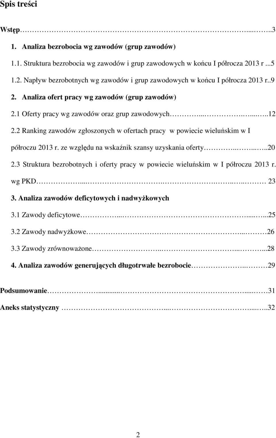 2 Ranking zawodów zgłoszonych w ofertach pracy w powiecie wieluńskim w I półroczu 2013 r. ze względu na wskaźnik szansy uzyskania oferty.......20 2.