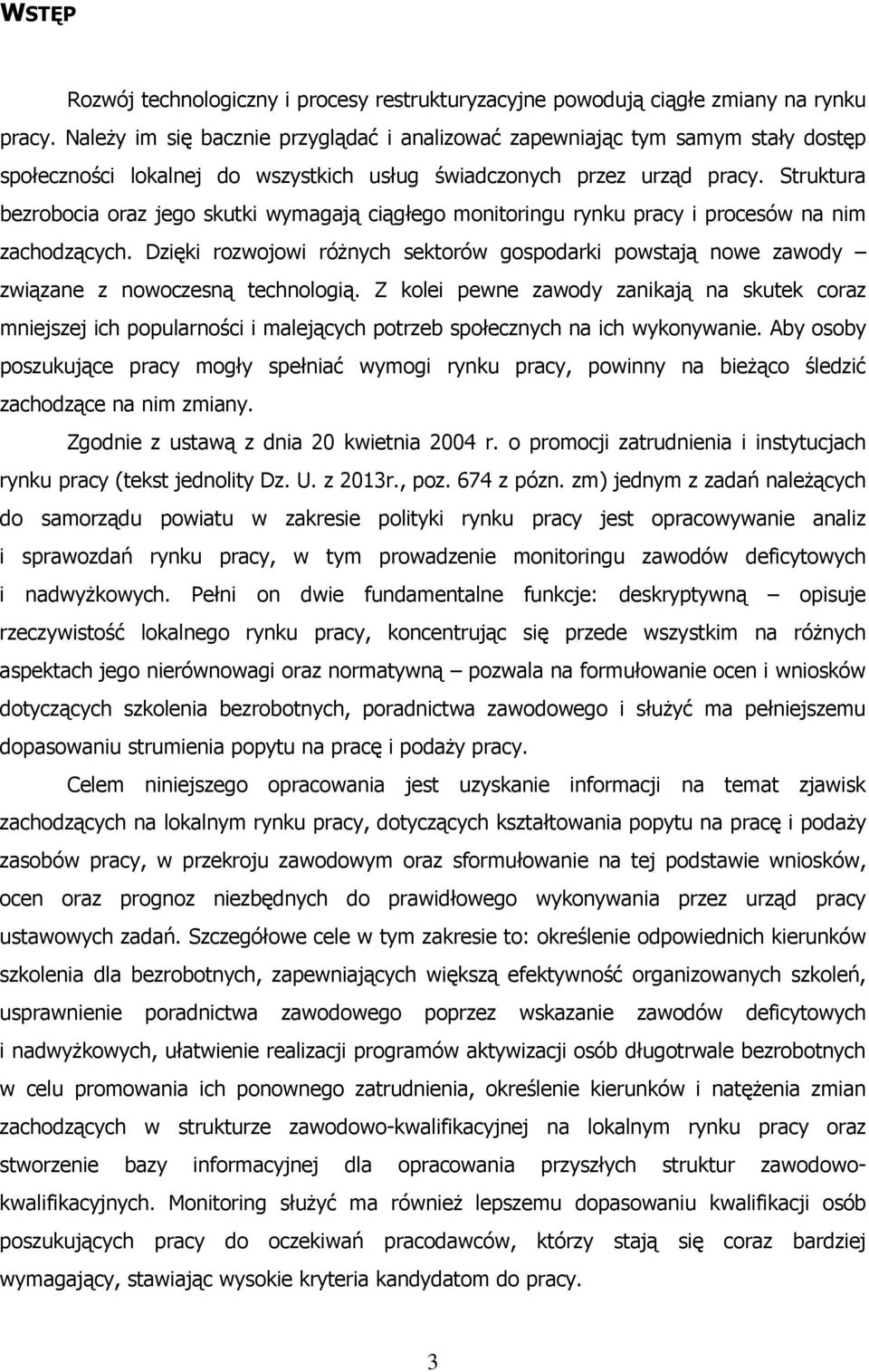 Struktura bezrobocia oraz jego skutki wymagają ciągłego monitoringu rynku pracy i procesów na nim zachodzących.