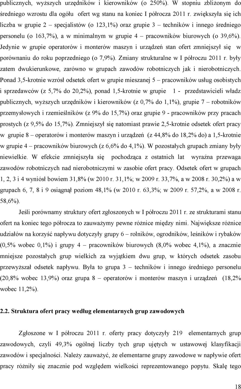 Jedynie w grupie operatorów i monterów maszyn i urządzeń stan ofert zmniejszył się w porównaniu do roku poprzedniego (o 7,9%). Zmiany strukturalne w I półroczu 2011 r.