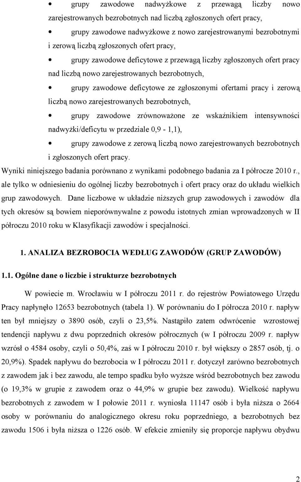 zerową liczbą nowo zarejestrowanych bezrobotnych, grupy zawodowe zrównoważone ze wskaźnikiem intensywności nadwyżki/deficytu w przedziale 0,9-1,1), grupy zawodowe z zerową liczbą nowo