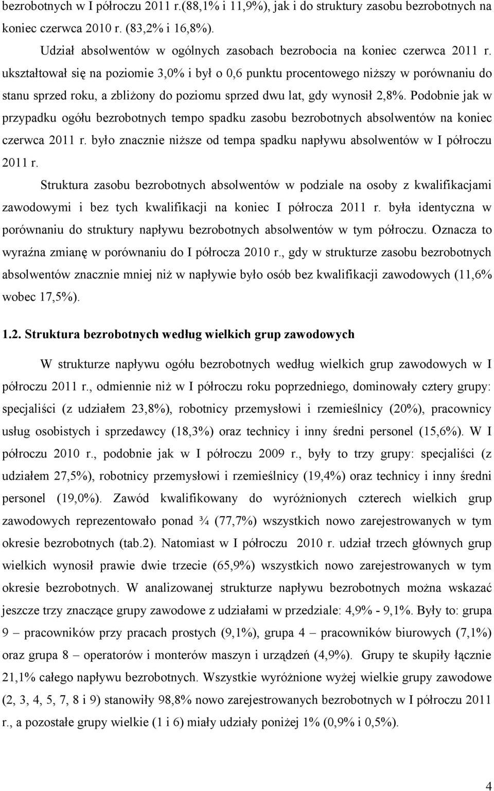 ukształtował się na poziomie 3,0% i był o 0,6 punktu procentowego niższy w porównaniu do stanu sprzed roku, a zbliżony do poziomu sprzed dwu lat, gdy wynosił 2,8%.