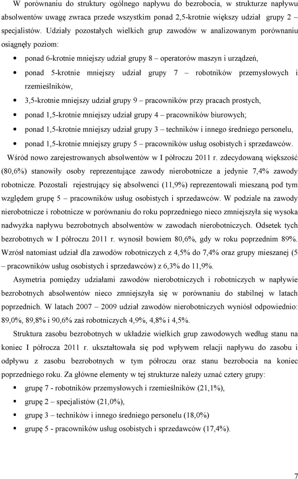 robotników przemysłowych i rzemieślników, 3,5-krotnie mniejszy udział grupy 9 pracowników przy pracach prostych, ponad 1,5-krotnie mniejszy udział grupy 4 pracowników biurowych; ponad 1,5-krotnie