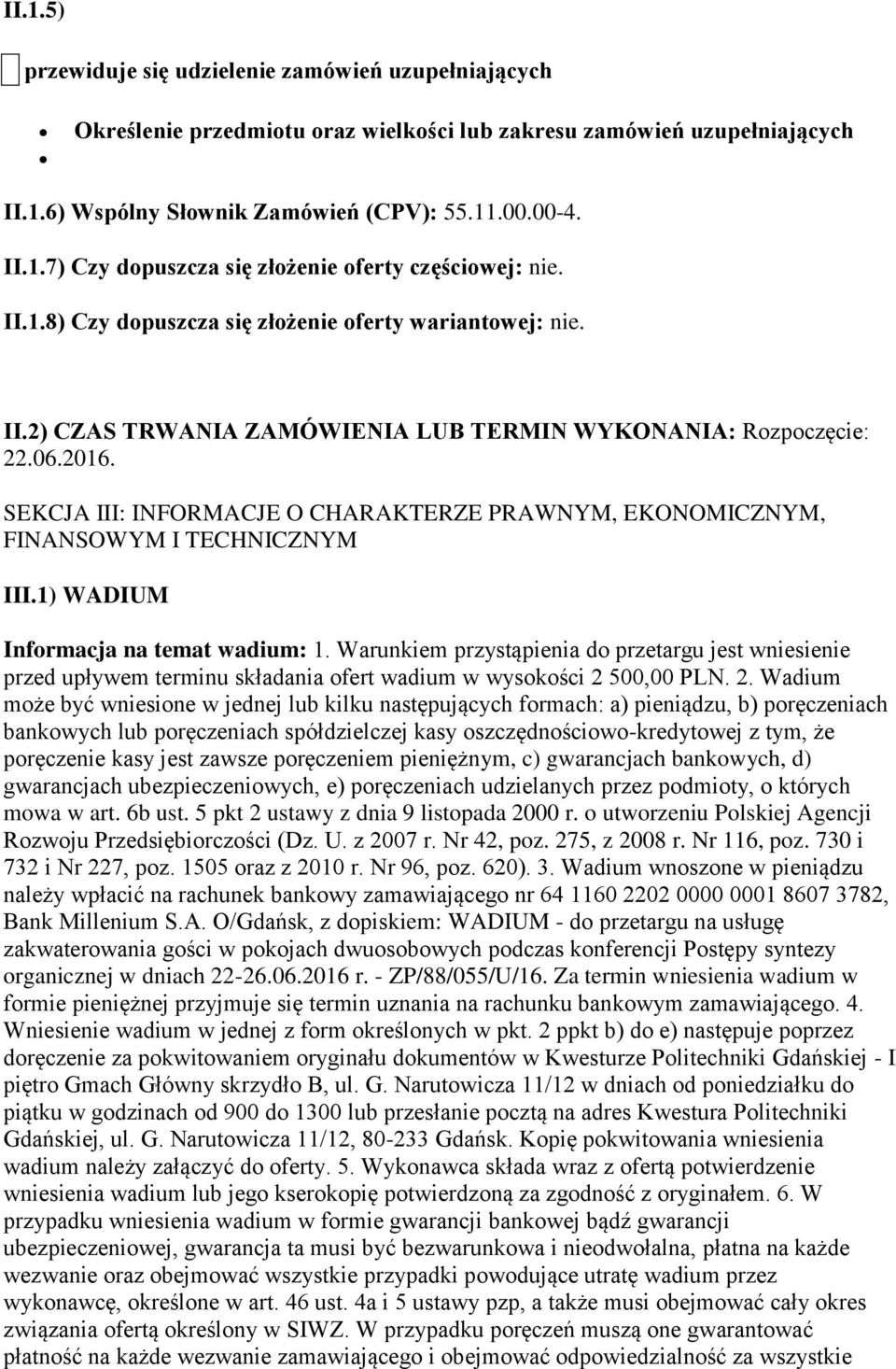 SEKCJA III: INFORMACJE O CHARAKTERZE PRAWNYM, EKONOMICZNYM, FINANSOWYM I TECHNICZNYM III.1) WADIUM Informacja na temat wadium: 1.