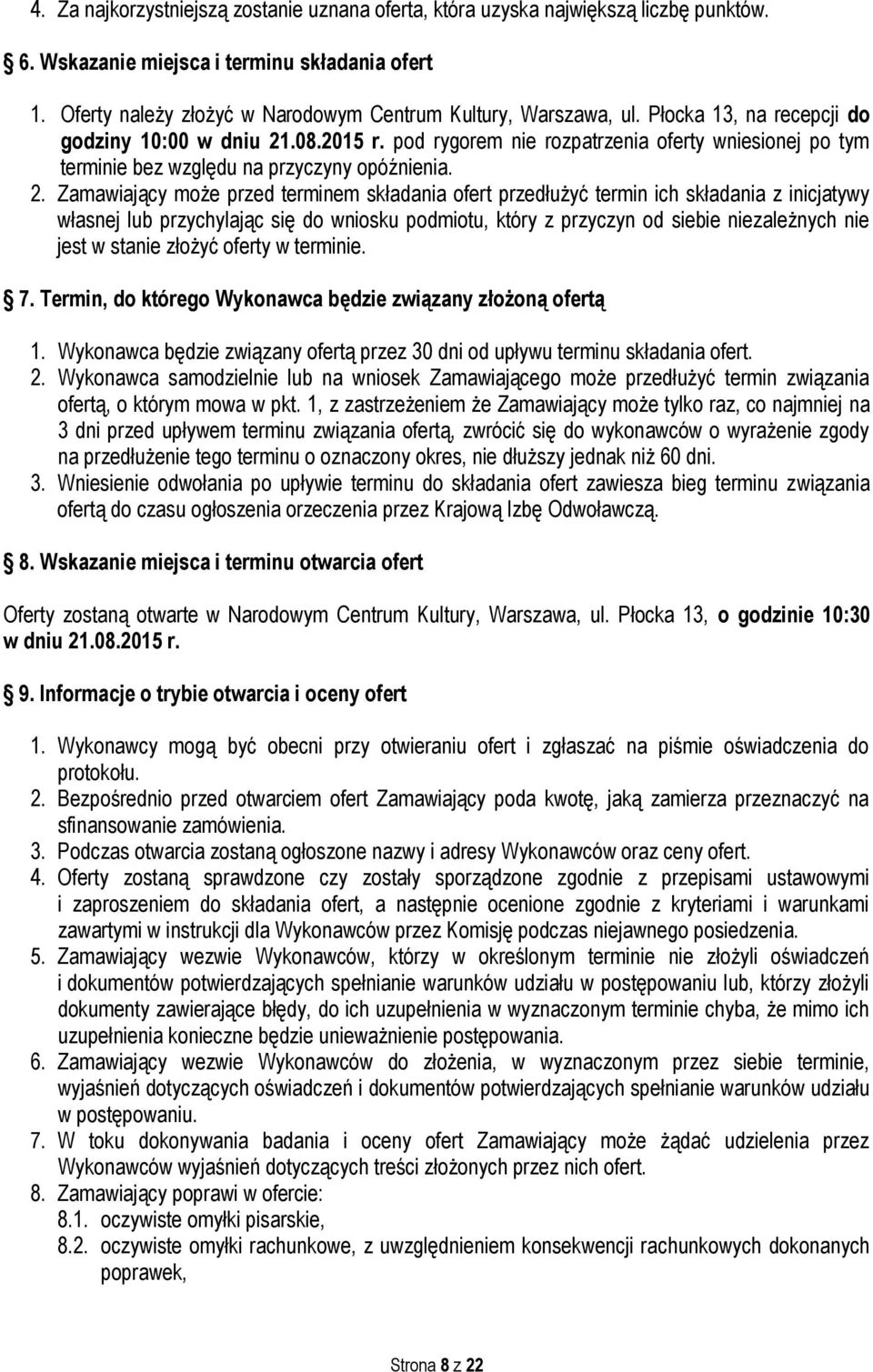 pod rygorem nie rozpatrzenia oferty wniesionej po tym terminie bez względu na przyczyny opóźnienia. 2.