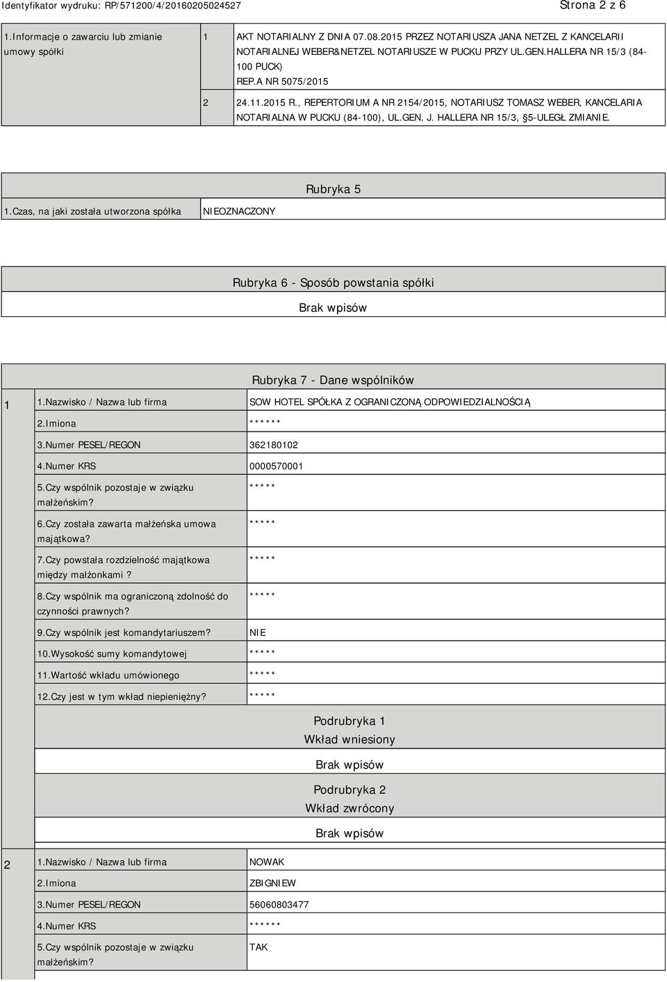 Rubryka 5 1.Czas, na jaki została utworzona spółka OZNACZONY Rubryka 6 - Sposób powstania spółki Rubryka 7 - Dane wspólników 1 1.