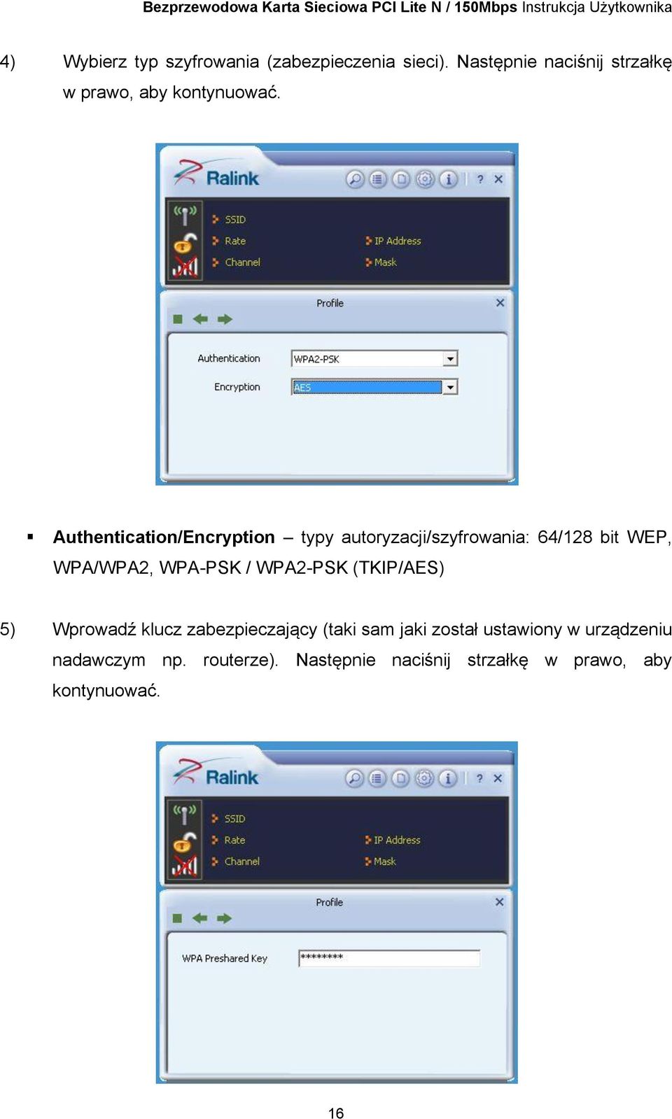 Authentication/Encryption typy autoryzacji/szyfrowania: 64/128 bit WEP, WPA/WPA2, WPA-PSK /