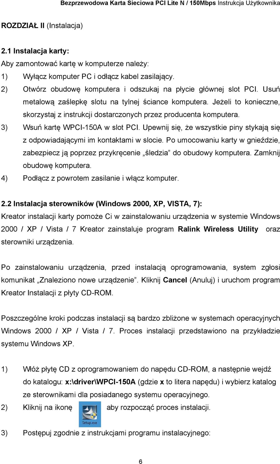 Jeżeli to konieczne, skorzystaj z instrukcji dostarczonych przez producenta komputera. 3) Wsuń kartę WPCI-150A w slot PCI.