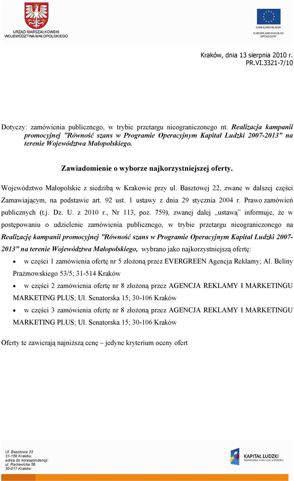 Wojeódto Małopolskie siedibą Krakoie pry ul. Bastoej 22, ane dalsej cęści Zamaiającym, na podstaie art. 92 ust. 1 ustay dnia 29 stycnia 2004 r. Prao amóień publicnych (t.j. D. U. 2010 r., Nr 113, po.