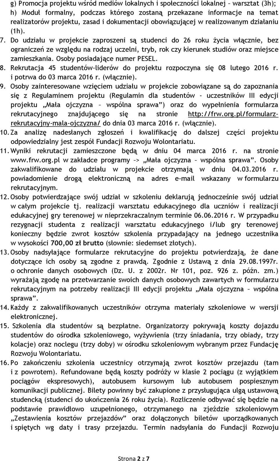 Do udziału w projekcie zaproszeni są studenci do 26 roku życia włącznie, bez ograniczeń ze względu na rodzaj uczelni, tryb, rok czy kierunek studiów oraz miejsce zamieszkania.