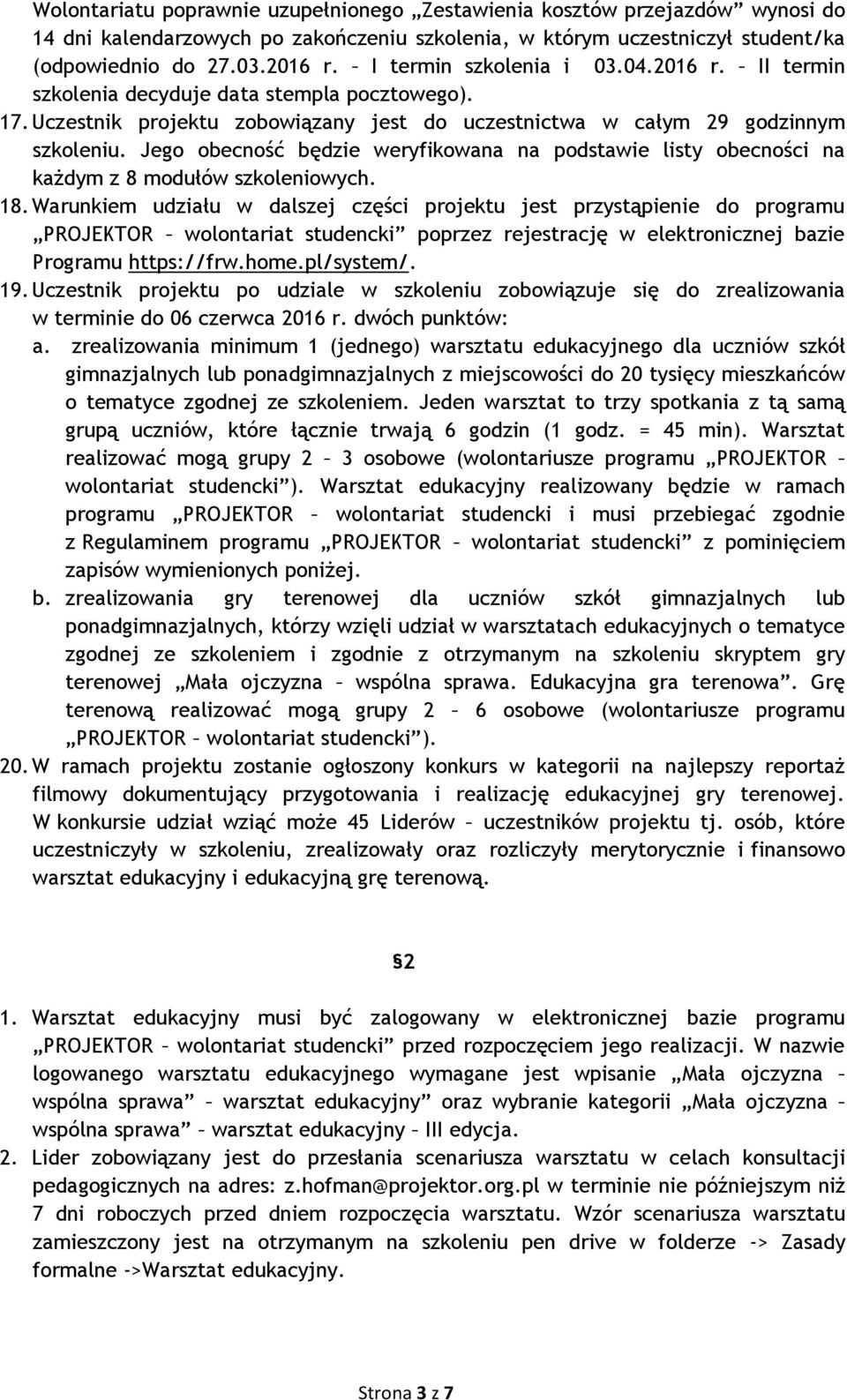 Jego obecność będzie weryfikowana na podstawie listy obecności na każdym z 8 modułów szkoleniowych. 18.