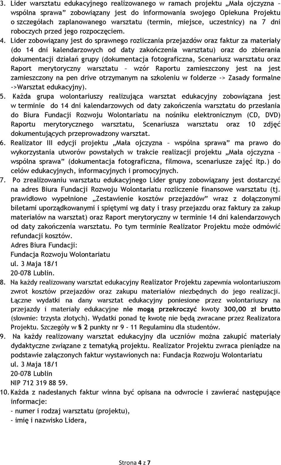 Lider zobowiązany jest do sprawnego rozliczania przejazdów oraz faktur za materiały (do 14 dni kalendarzowych od daty zakończenia warsztatu) oraz do zbierania dokumentacji działań grupy (dokumentacja