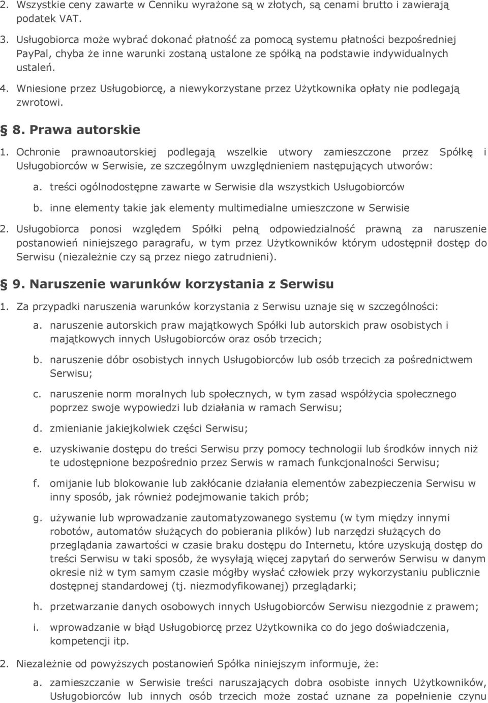 Wniesione przez Usługobiorcę, a niewykorzystane przez Użytkownika opłaty nie podlegają zwrotowi. 8. Prawa autorskie 1.