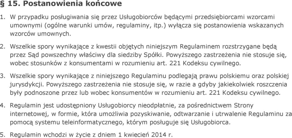 Powyższego zastrzeżenia nie stosuje się, wobec stosunków z konsumentami w rozumieniu art. 221 Kodeksu cywilnego. 3.