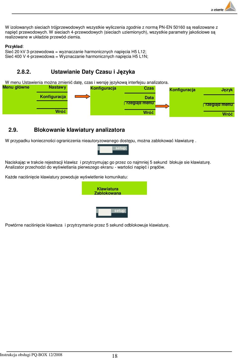 Przykład: Sieć 20 kv 3-przewodowa = wyznaczanie harmonicznych napięcia H5 L12; Sieć 400 V 4-przewodowa = Wyznaczanie harmonicznych napięcia H5 L1N; 2.8.2. Ustawianie Daty Czasu i Języka W menu Ustawienia moŝna zmienić datę, czas i wersję językową interfejsu analizatora.