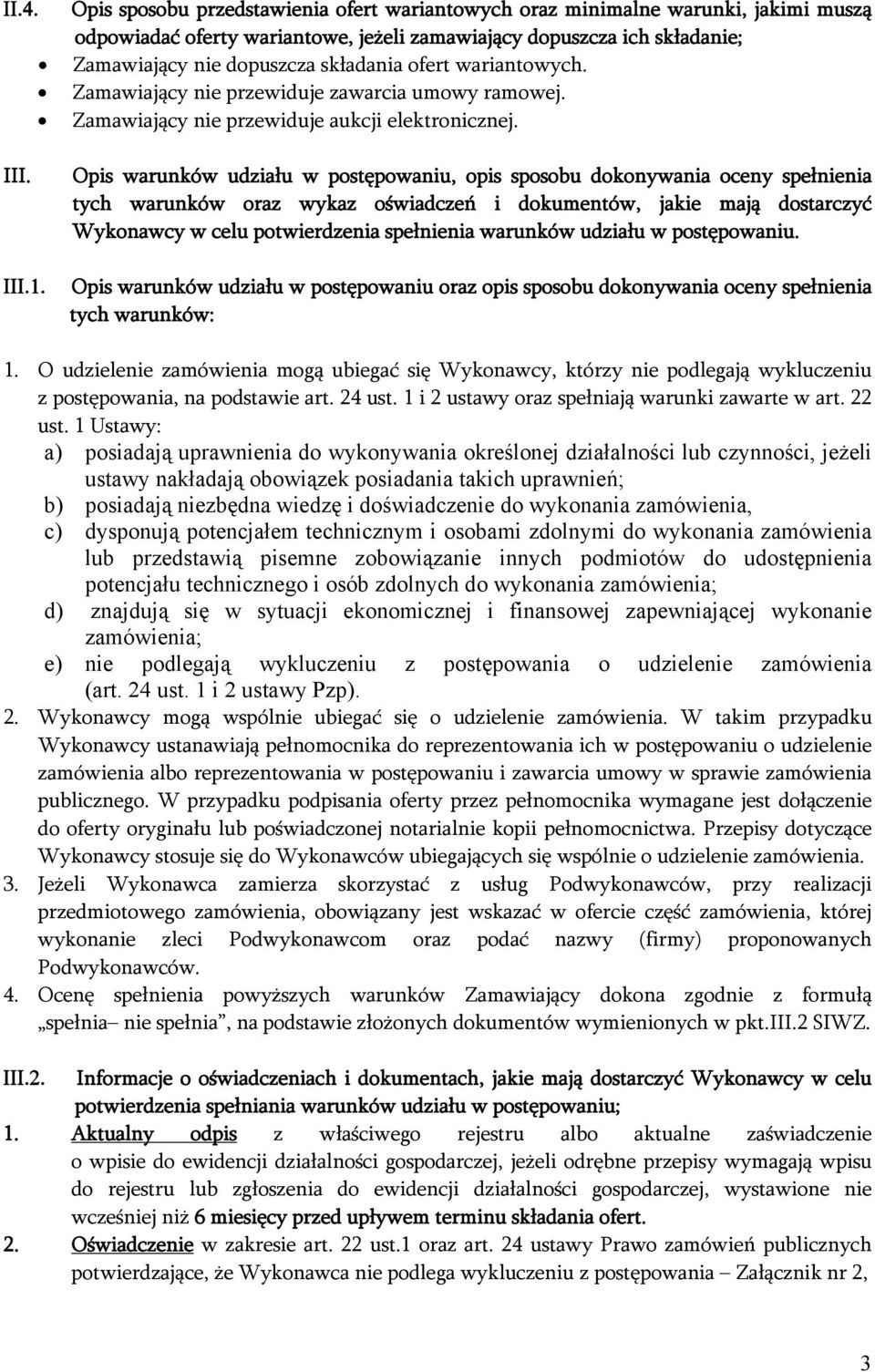 Opis warunków udziału w postępowaniu, opis sposobu dokonywania oceny spełnienia tych warunków oraz wykaz oświadczeń i dokumentów, jakie mają dostarczyć Wykonawcy w celu potwierdzenia spełnienia