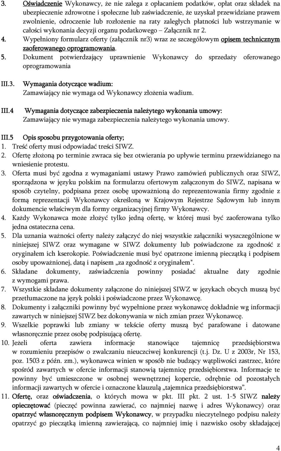 Wypełniony formularz oferty (załącznik nr3) wraz ze szczegółowym opisem technicznym zaoferowanego oprogramowania. 5.