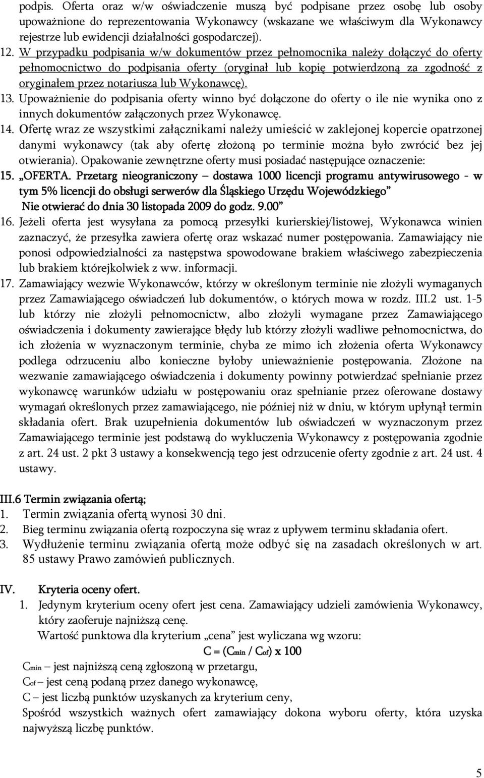 12. W przypadku podpisania w/w dokumentów przez pełnomocnika należy dołączyć do oferty pełnomocnictwo do podpisania oferty (oryginał lub kopię potwierdzoną za zgodność z oryginałem przez notariusza