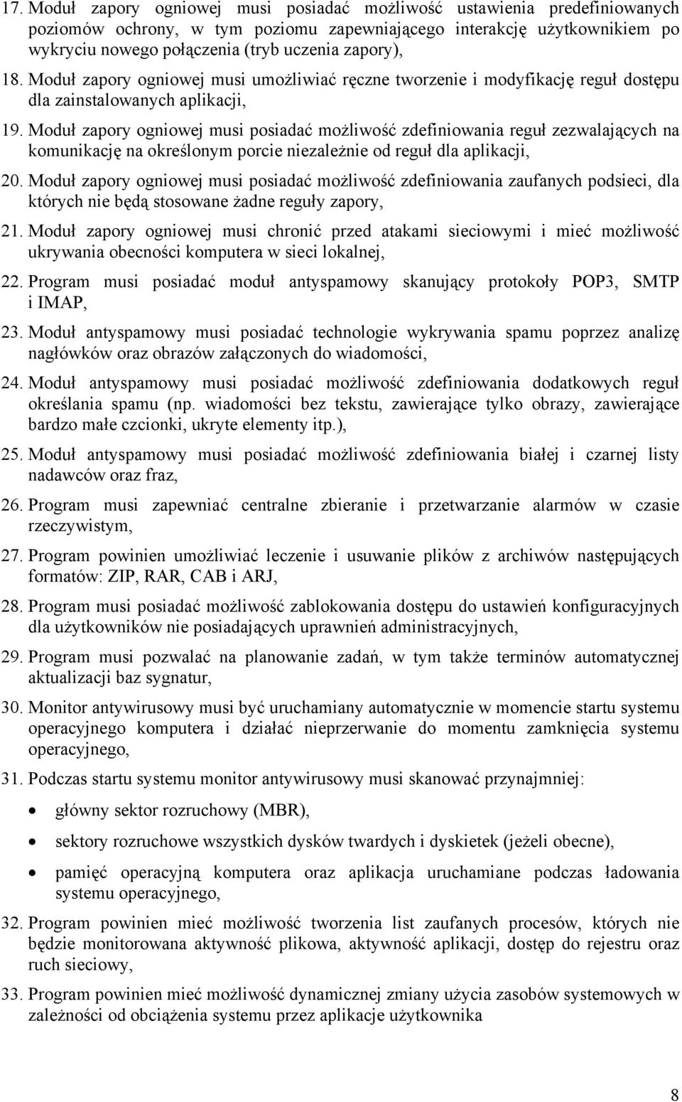 Moduł zapory ogniowej musi posiadać możliwość zdefiniowania reguł zezwalających na komunikację na określonym porcie niezależnie od reguł dla aplikacji, 20.