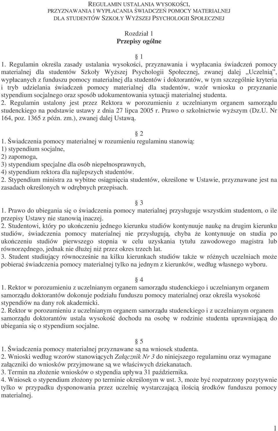 Regulamin okrela zasady ustalania wysokoci, przyznawania i wypłacania wiadcze pomocy materialnej dla studentów Szkoły Wyszej Psychologii Społecznej, zwanej dalej Uczelni, wypłacanych z funduszu