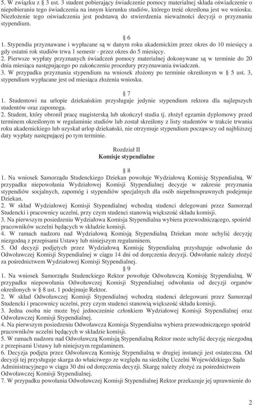 Stypendia przyznawane i wypłacane s w danym roku akademickim przez okres do 10 miesi cy a gdy ostatni rok studiów trwa 1 semestr - przez okres do 5 miesi cy. 2.