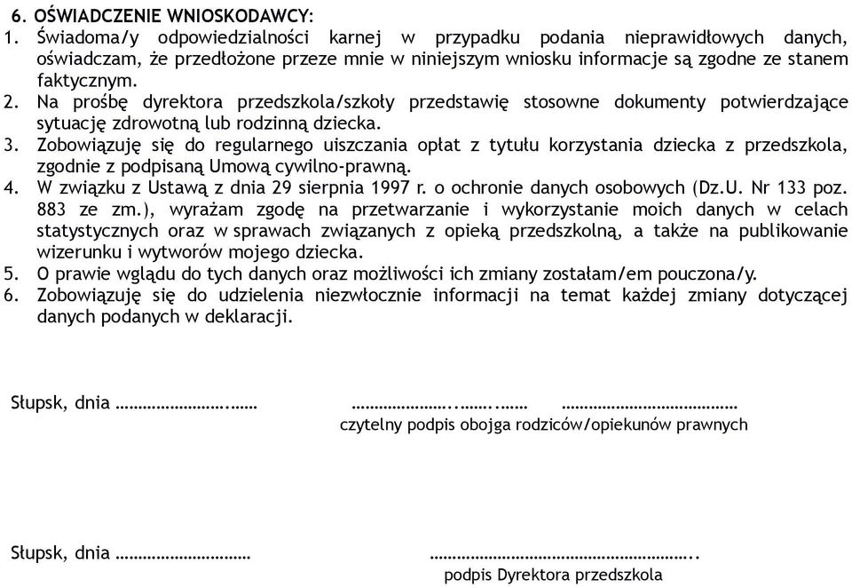 Na prośbę dyrektora przedszkola/szkoły przedstawię stosowne dokumenty potwierdzające sytuację zdrowotną lub rodzinną dziecka. 3.