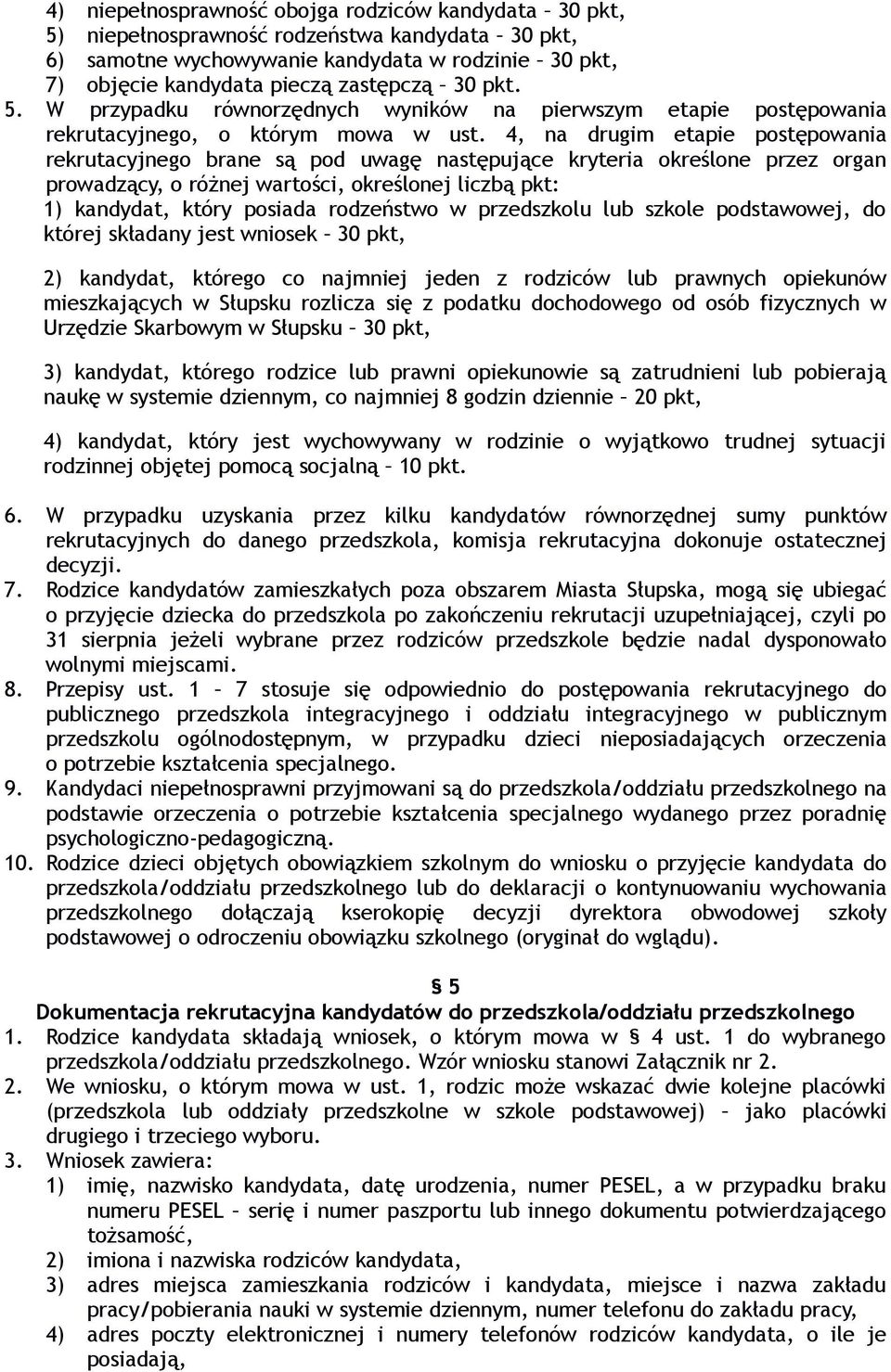 4, na drugim etapie postępowania rekrutacyjnego brane są pod uwagę następujące kryteria określone przez organ prowadzący, o różnej wartości, określonej liczbą pkt: 1) kandydat, który posiada