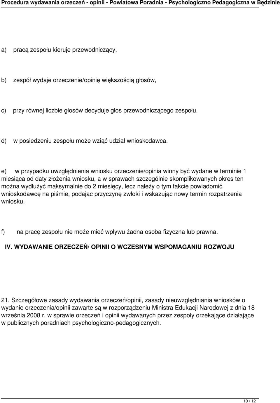 e) w przypadku uwzględnienia wniosku orzeczenie/opinia winny być wydane w terminie 1 miesiąca od daty złożenia wniosku, a w sprawach szczególnie skomplikowanych okres ten można wydłużyć maksymalnie