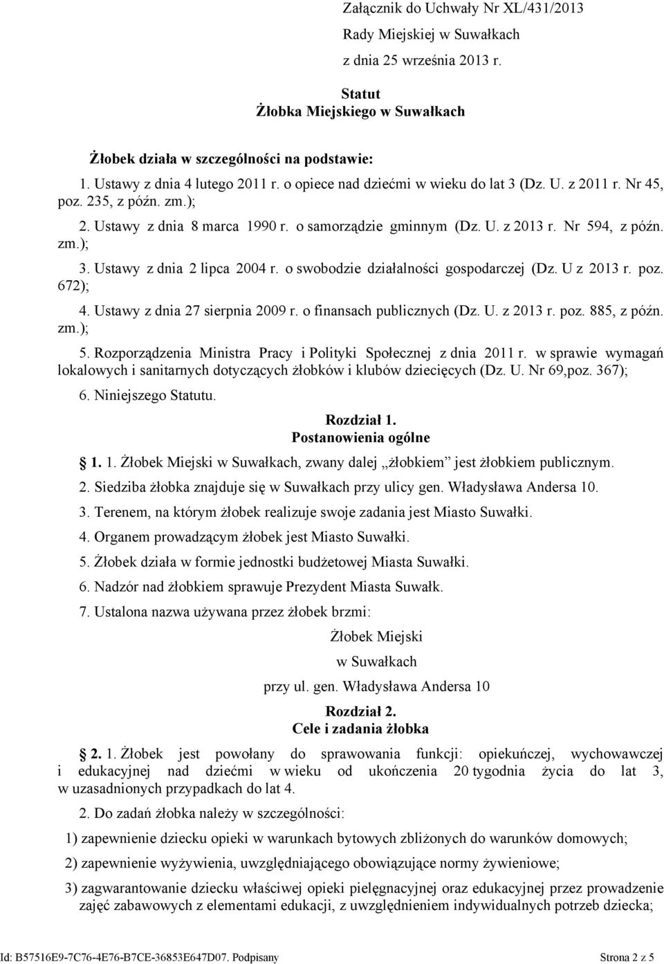 Nr 594, z późn. zm.); 3. Ustawy z dnia 2 lipca 2004 r. o swobodzie działalności gospodarczej (Dz. U z 2013 r. poz. 672); 4. Ustawy z dnia 27 sierpnia 2009 r. o finansach publicznych (Dz. U. z 2013 r. poz. 885, z późn.