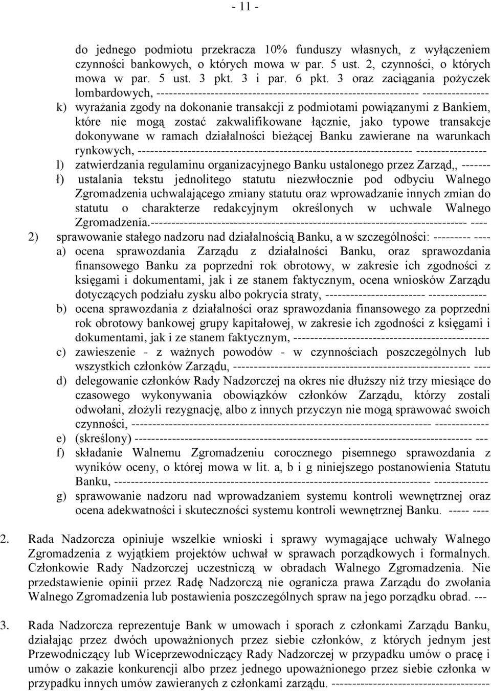 Bankiem, które nie mogą zostać zakwalifikowane łącznie, jako typowe transakcje dokonywane w ramach działalności bieżącej Banku zawierane na warunkach rynkowych,