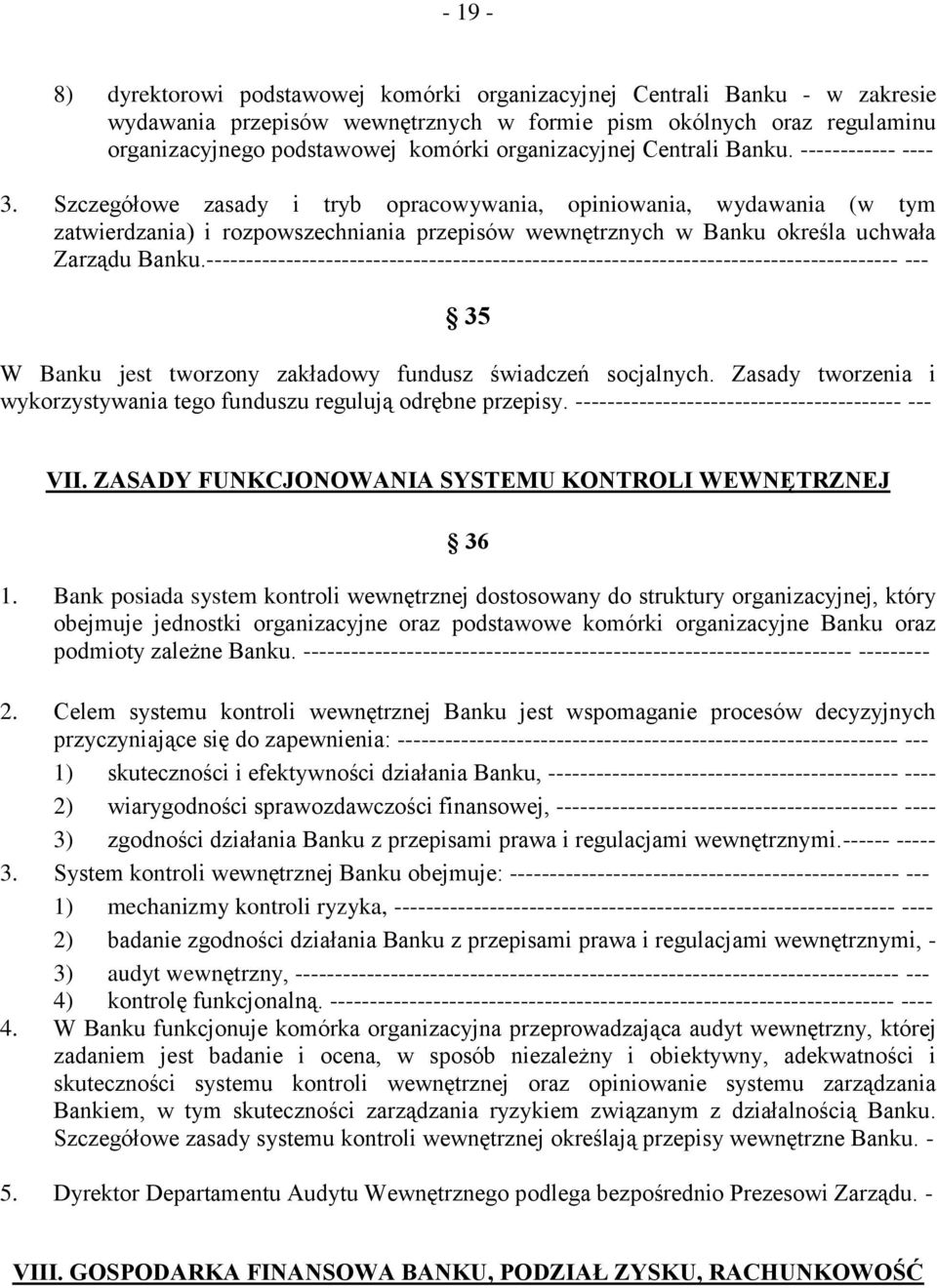 Szczegółowe zasady i tryb opracowywania, opiniowania, wydawania (w tym zatwierdzania) i rozpowszechniania przepisów wewnętrznych w Banku określa uchwała Zarządu Banku.