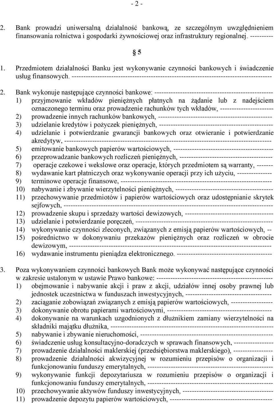 Bank wykonuje następujące czynności bankowe: --------------------------------------------------- 1) przyjmowanie wkładów pieniężnych płatnych na żądanie lub z nadejściem oznaczonego terminu oraz